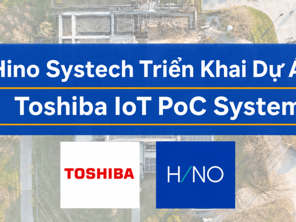 Hino Systech Triển Khai Dự Án Toshiba IoT PoC System